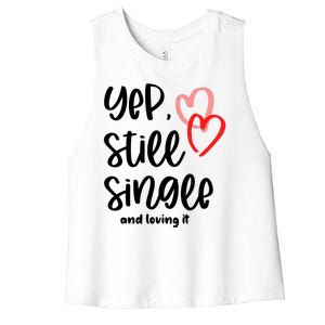 YEP STILL SINGLE AND LOVING IT Funny Valentine's Day Meme Gift Women's Racerback Cropped Tank