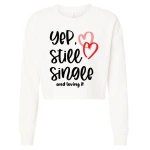 YEP STILL SINGLE AND LOVING IT Funny Valentine's Day Meme Gift Cropped Pullover Crew