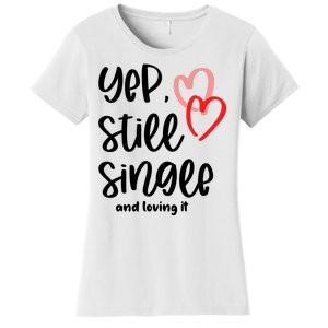 YEP STILL SINGLE AND LOVING IT Funny Valentine's Day Meme Gift Women's T-Shirt