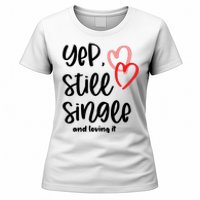 YEP STILL SINGLE AND LOVING IT Funny Valentine's Day Meme Gift Women's T-Shirt