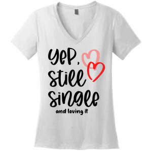 YEP STILL SINGLE AND LOVING IT Funny Valentine's Day Meme Gift Women's V-Neck T-Shirt