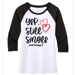 YEP STILL SINGLE AND LOVING IT Funny Valentine's Day Meme Gift Women's Tri-Blend 3/4-Sleeve Raglan Shirt