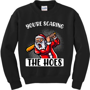 YouRe Scaring The Hoes Funny Saying Sarcastic Novelty Xmas Kids Sweatshirt