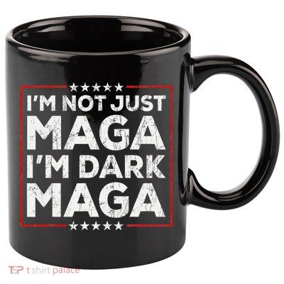 Yard Sign Trump 2024 IM Not Just Maga IM Dark Maga Trump 11oz C Handle Ceramic Mug