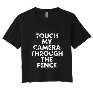 Ymh Studios Touch My Camera Through The Fence Women's Crop Top Tee