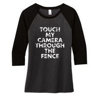 Ymh Studios Touch My Camera Through The Fence Women's Tri-Blend 3/4-Sleeve Raglan Shirt