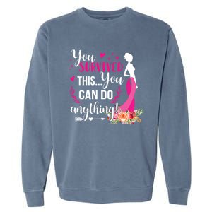 You Survived This You Can Do Anything Breast Cancer Warrior Funny Gift Garment-Dyed Sweatshirt