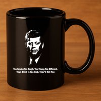 You Smoke Too Tough Your Swag Too Different Your Bitch Is Too Bad They’Ll Kill Y 11oz C Handle Ceramic Mug