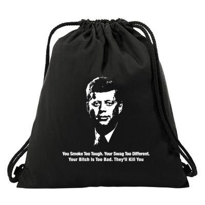 You Smoke Too Tough Your Swag Too Different Your Bitch Is Too Bad They’Ll Kill Y Drawstring Bag
