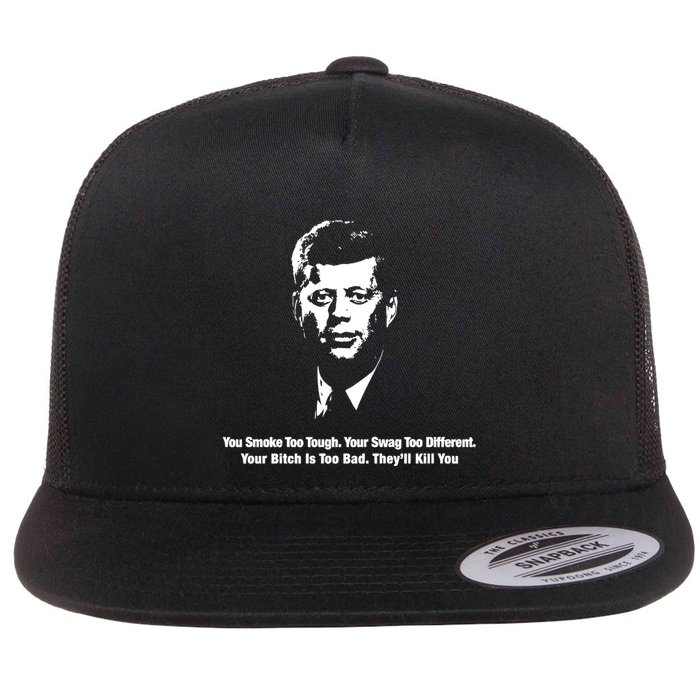 You Smoke Too Tough Your Swag Too Different Your Bitch Is Too Bad They’Ll Kill Y Flat Bill Trucker Hat