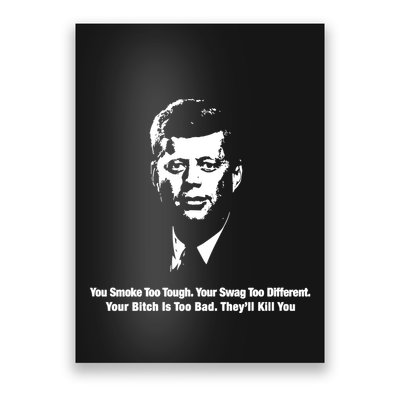 You Smoke Too Tough Your Swag Too Different Your Bitch Is Too Bad They’Ll Kill Y Poster