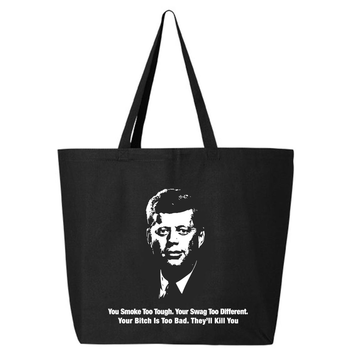 You Smoke Too Tough Your Swag Too Different Your Bitch Is Too Bad They’Ll Kill Y 25L Jumbo Tote