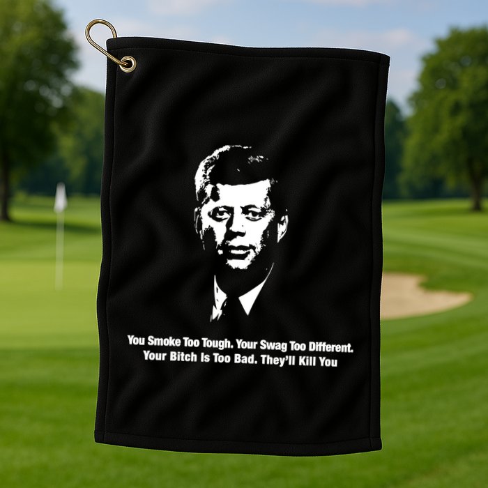 You Smoke Too Tough Your Swag Too Different Your Bitch Is Too Bad They’Ll Kill Y Golf Towel
