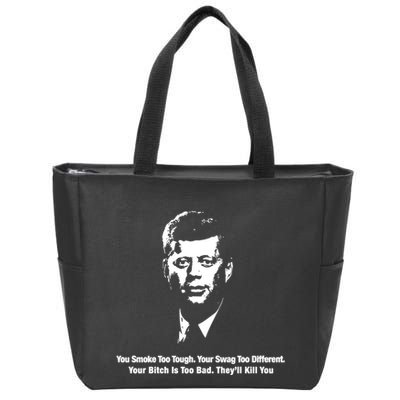 You Smoke Too Tough Your Swag Too Different Your Bitch Is Too Bad They’Ll Kill Y Zip Tote Bag