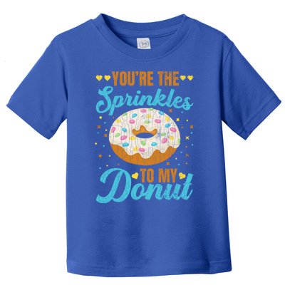 You're Sprinkles To My Donut Funny Doughnut Lover Graphic Cute Gift Toddler T-Shirt