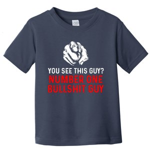 You See This Guy Number One Bullshit Guy Toddler T-Shirt