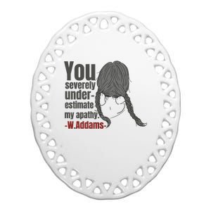 You Severely Underestimate My Apathy Wednesday Funny Ceramic Oval Ornament