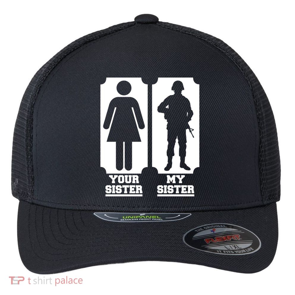 Your Sister Vs My Sister Is The The Military Flexfit Unipanel Trucker Cap