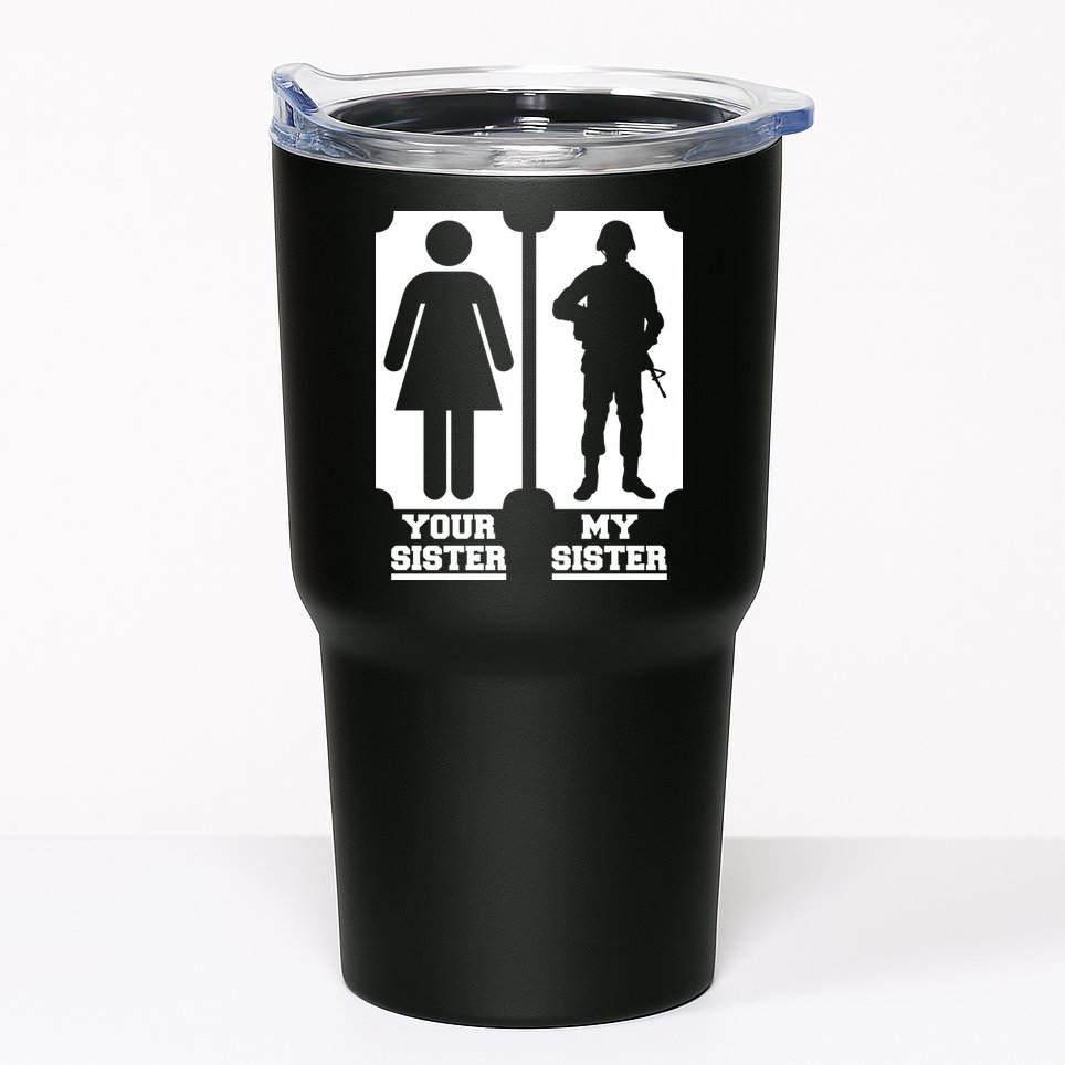 Your Sister Vs My Sister Is The The Military Tumbler