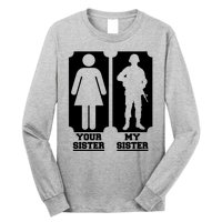 Your Sister Vs My Sister Is The The Military Long Sleeve Shirt