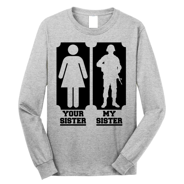 Your Sister Vs My Sister Is The The Military Long Sleeve Shirt