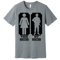 Your Sister Vs My Sister Is The The Military Premium T-Shirt