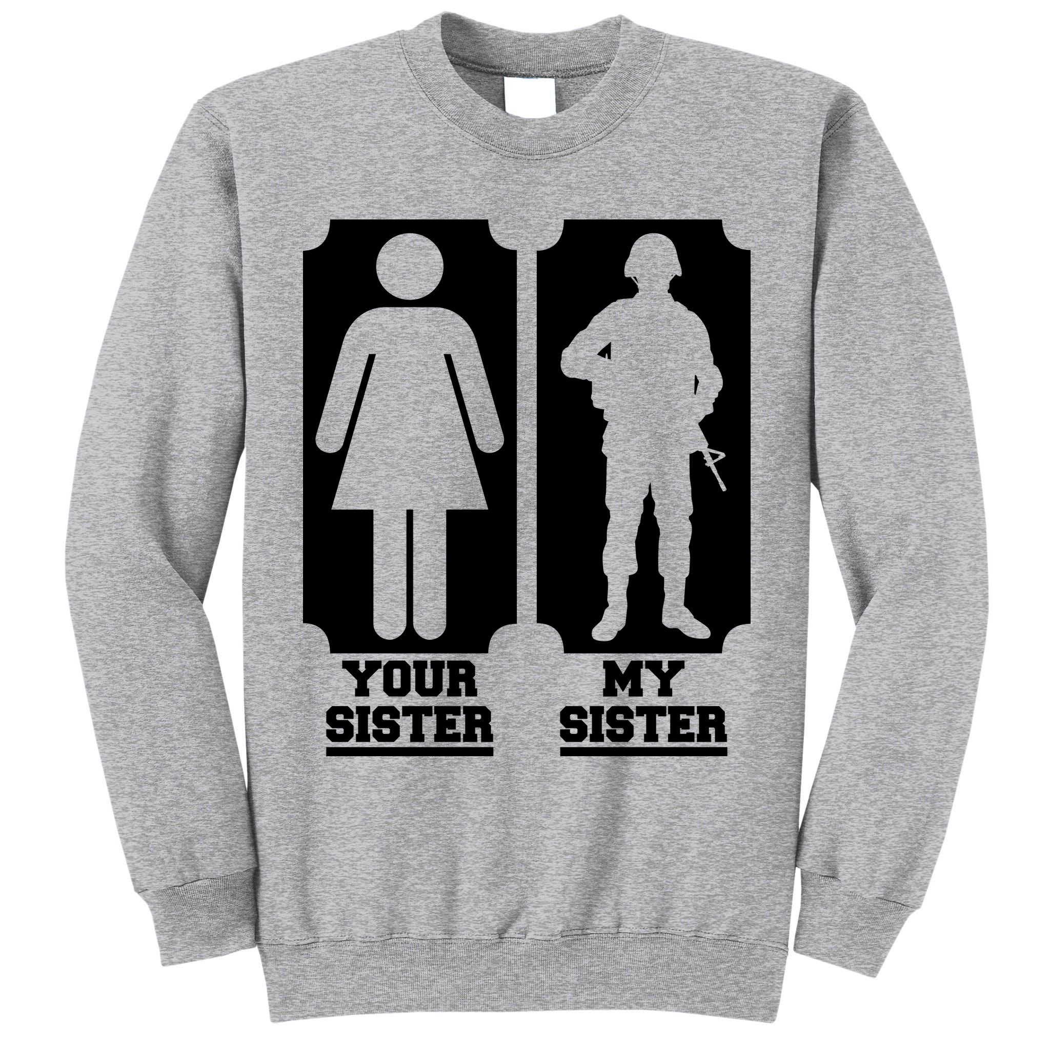 Your Sister Vs My Sister Is The The Military Tall Sweatshirt