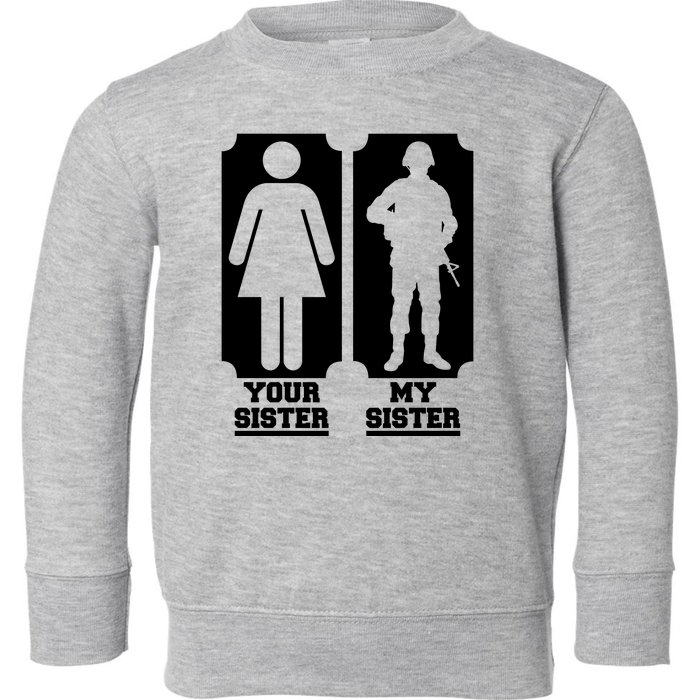 Your Sister Vs My Sister Is The The Military Toddler Sweatshirt