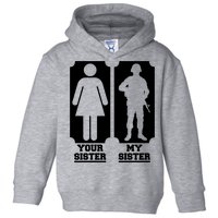 Your Sister Vs My Sister Is The The Military Toddler Hoodie