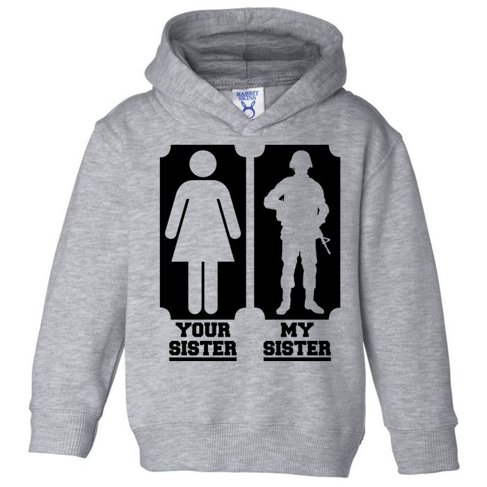 Your Sister Vs My Sister Is The The Military Toddler Hoodie