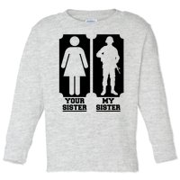 Your Sister Vs My Sister Is The The Military Toddler Long Sleeve Shirt