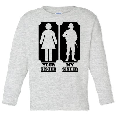 Your Sister Vs My Sister Is The The Military Toddler Long Sleeve Shirt