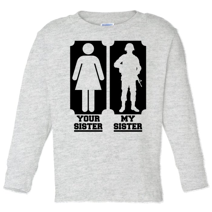 Your Sister Vs My Sister Is The The Military Toddler Long Sleeve Shirt