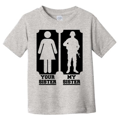 Your Sister Vs My Sister Is The The Military Toddler T-Shirt