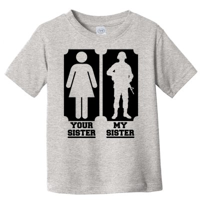 Your Sister Vs My Sister Is The The Military Toddler T-Shirt