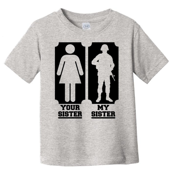 Your Sister Vs My Sister Is The The Military Toddler T-Shirt