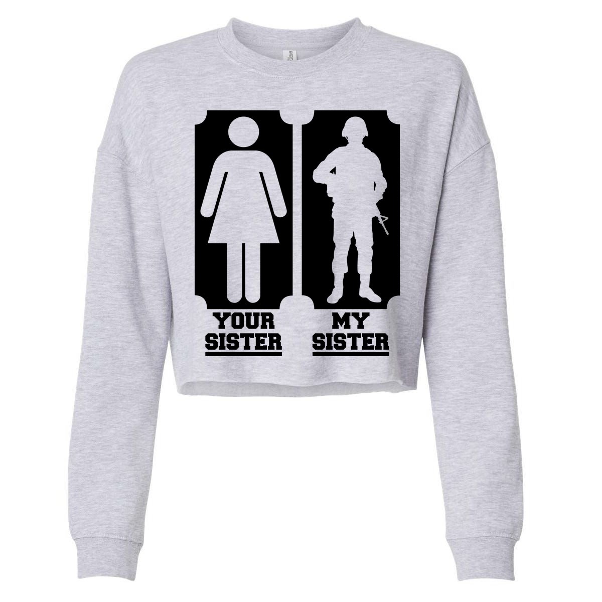Your Sister Vs My Sister Is The The Military Cropped Pullover Crew