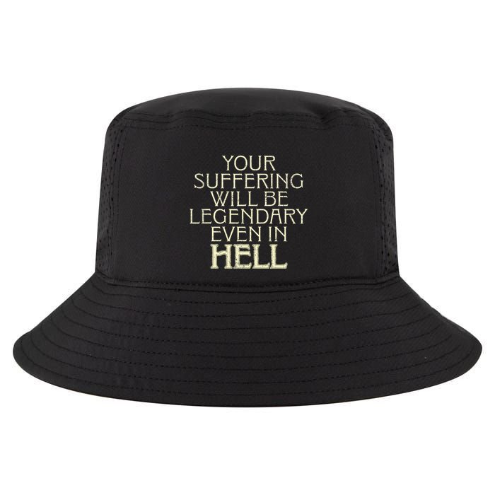 Your Suffering Will Be Legendary Even In Hell Cool Comfort Performance Bucket Hat