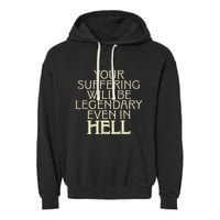 Your Suffering Will Be Legendary Even In Hell Garment-Dyed Fleece Hoodie