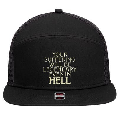 Your Suffering Will Be Legendary Even In Hell 7 Panel Mesh Trucker Snapback Hat