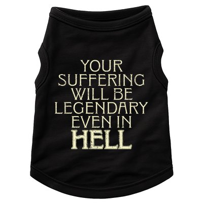 Your Suffering Will Be Legendary Even In Hell Doggie Tank