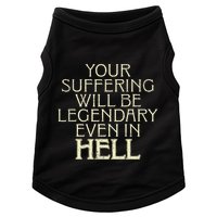 Your Suffering Will Be Legendary Even In Hell Doggie Tank