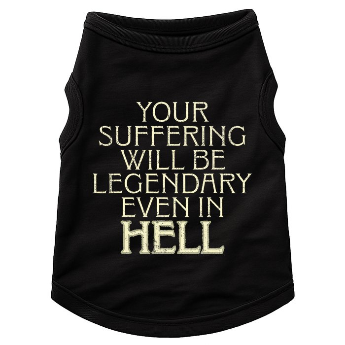 Your Suffering Will Be Legendary Even In Hell Doggie Tank