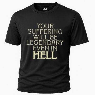 Your Suffering Will Be Legendary Even In Hell Performance Shirt
