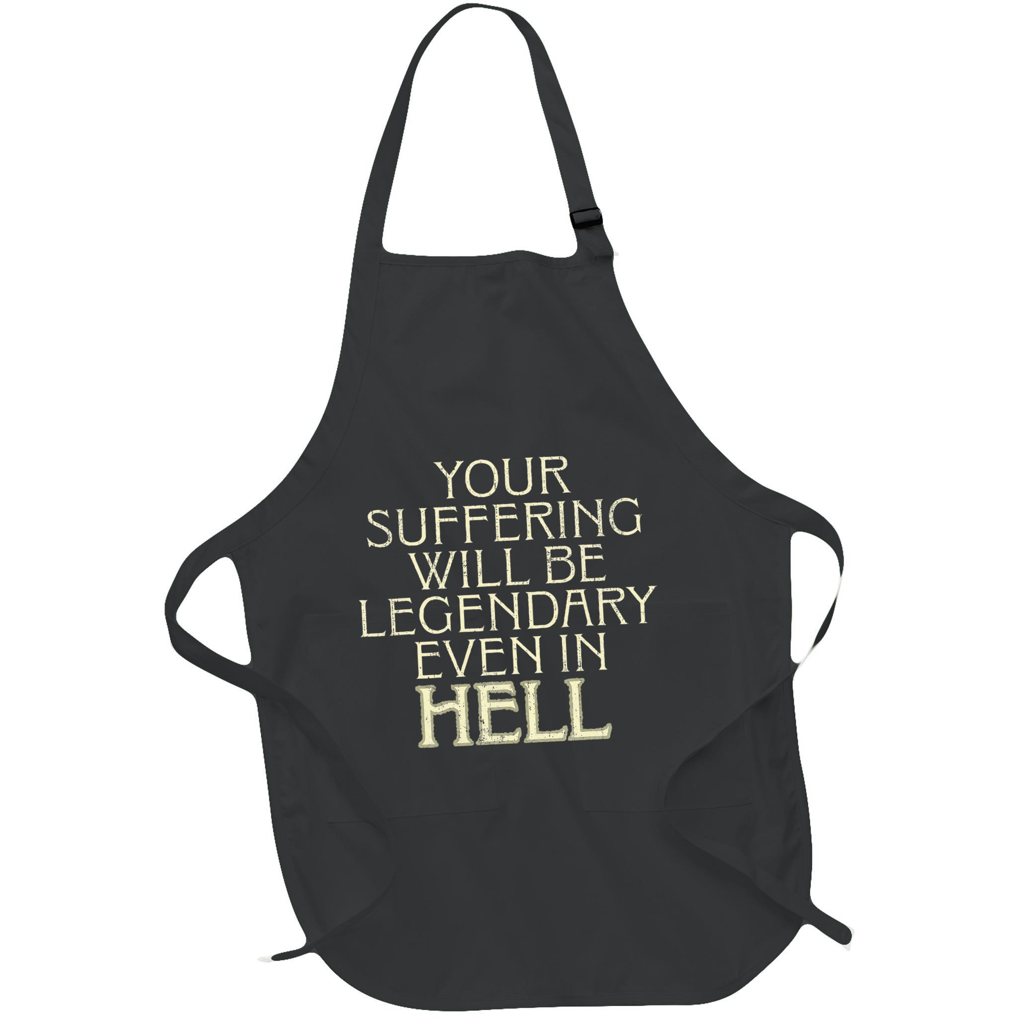 Your Suffering Will Be Legendary Even In Hell Apron