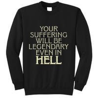 Your Suffering Will Be Legendary Even In Hell Sweatshirt