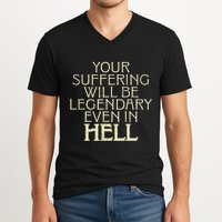 Your Suffering Will Be Legendary Even In Hell V-Neck T-Shirt