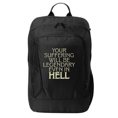 Your Suffering Will Be Legendary Even In Hell City Backpack