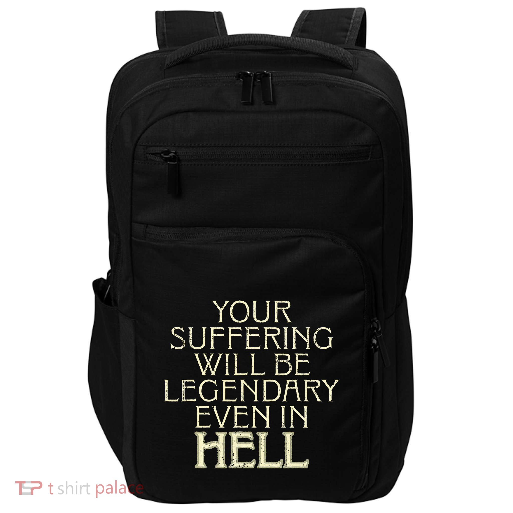 Your Suffering Will Be Legendary Even In Hell Impact Tech Backpack
