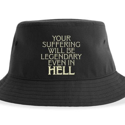 Your Suffering Will Be Legendary Even In Hell Sustainable Bucket Hat